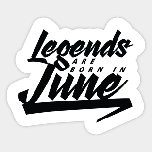 Legends are born in June Sticker